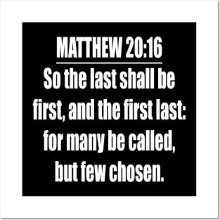 Matthew 20:16 King James Version. So the last shall be first, and the first last: for many be called, but few chosen Posters and Art